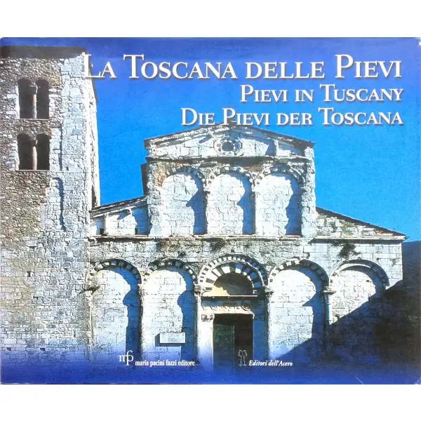 İtalyanca-İngilizce LA TOSCANA DELLE PIEVI/PIEVI IN TUSCANY/DIE PIEVI DERS TOSCANA, Alessandro Naldi, 2002, Empoli: Editori dell´Acero, 195 s., 18x25 cm