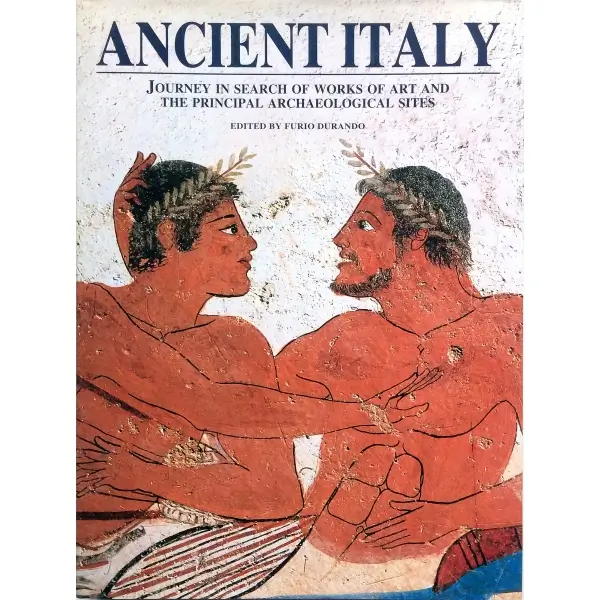 İngilizce ANCIENT ITALY JOURNEY IN SEARCH OF WORKS OF ART AND THE PRINCIPAL ARCHAEOLOGICAL SITES, Furio Durando, 2001, Vercelli: White Star Publishers, 319 s., 23x34 cm