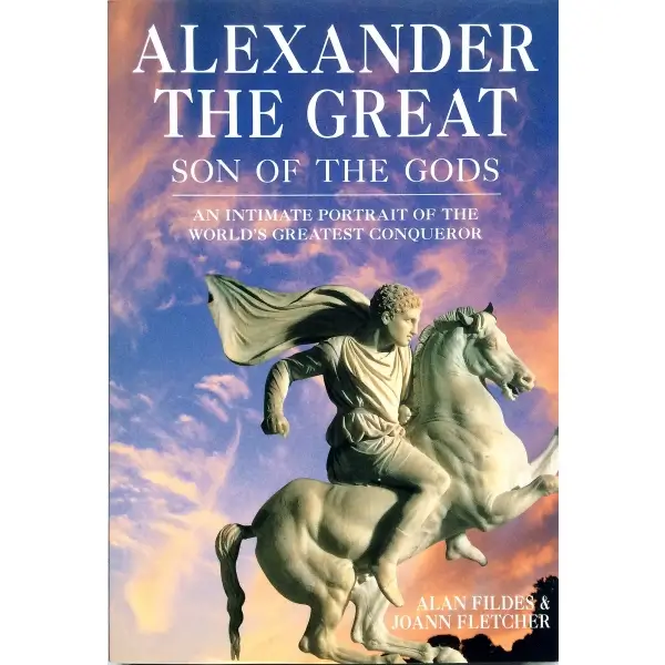 İngilizce ALEXANDER THE GREAT SON OF THE GODS, Alan Fildes & Joann Fletcher, 2004, Los Angeles: Oxford University Press, 176 s., 20x26 cm