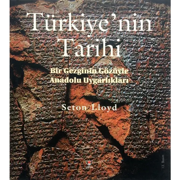 TÜRKİYE´NİN TARİHİ BİR GEZGİNİN GÖZÜYLE ANADOLU UYGARLIKLARI, Seton Lloyd, 1997, Ankara: Tübitak, 285 s., 20x23 cm