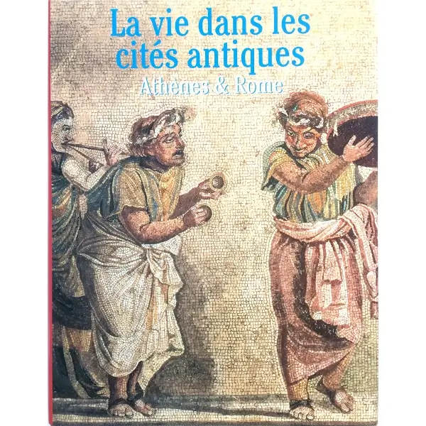 Fransızca LA VIE DANS LES CITES ANTIQUES (ATHENES & ROME), Kolektif, 1998, Cologne: Könemann, 256 s. 21x29 cm