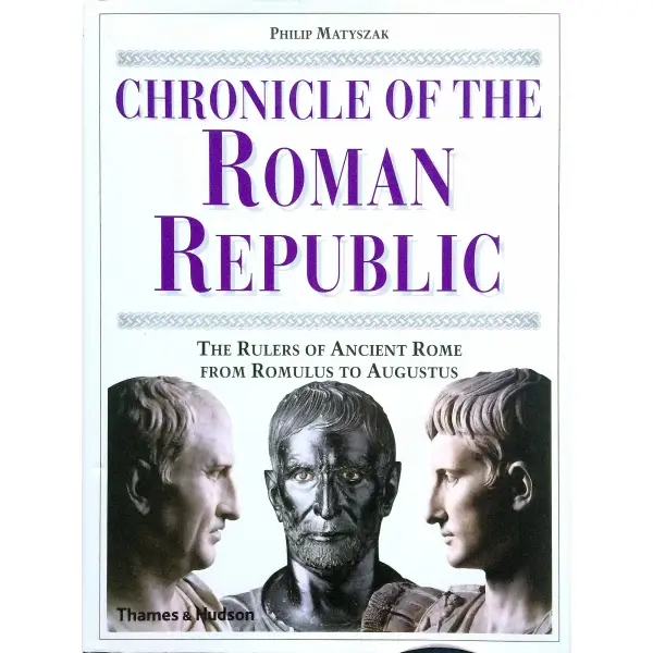 İngilizce CHRONICLE OF THE ROMAN REPUBLIC THE RULERS OF ANCIENT ROME FROM ROMULUS TO AUGUSTUS, Philip Matyszak, 2003, New York: Thames & Hudson, 240 s., 20x26 cm.