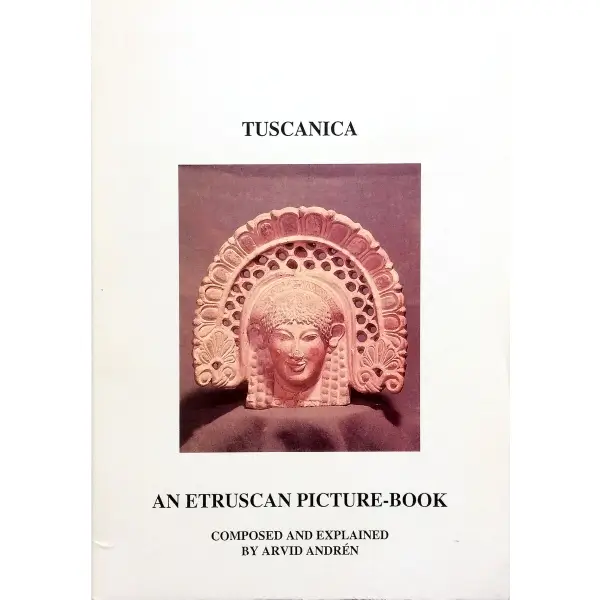 İngilizce TUSCANICA AN ETRUSCAN PICTURE-BOOK, Arvid Andren, 1995, Jonsered: Jonsered Forlag, 68 s., 16x22 cm
