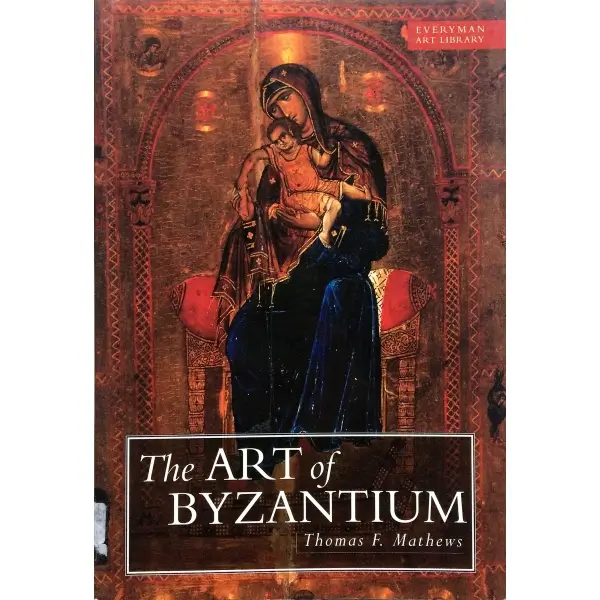 İngilizce THE ART OF BYZANTIUM BETWEEN ANTIQUITY AND THE RENAISSANCE, Thomas F. Mathews, 1998, London: Weidenfeld and Nicolson, 176 s., 18x24 cm