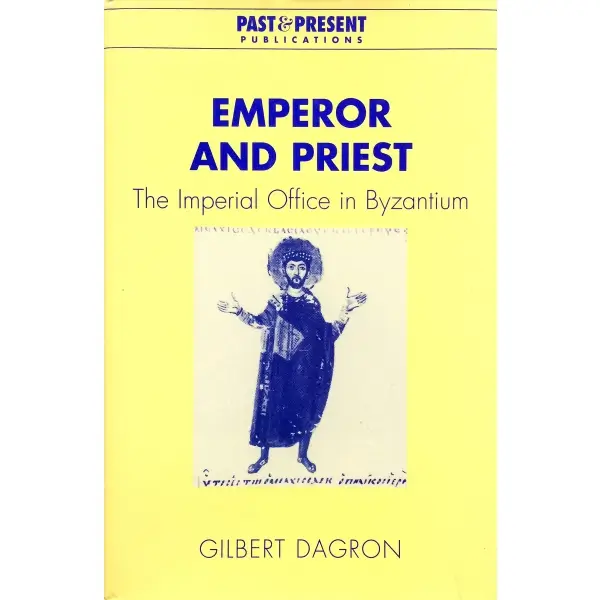İngilizce EMPEROR AND PRIEST THE IMPERIAL OFFICE IN BYZANTIUM, Gilbert Dagron, 2003, Cambridge: Cambridge University Press, 337 s., 18x24 cm
