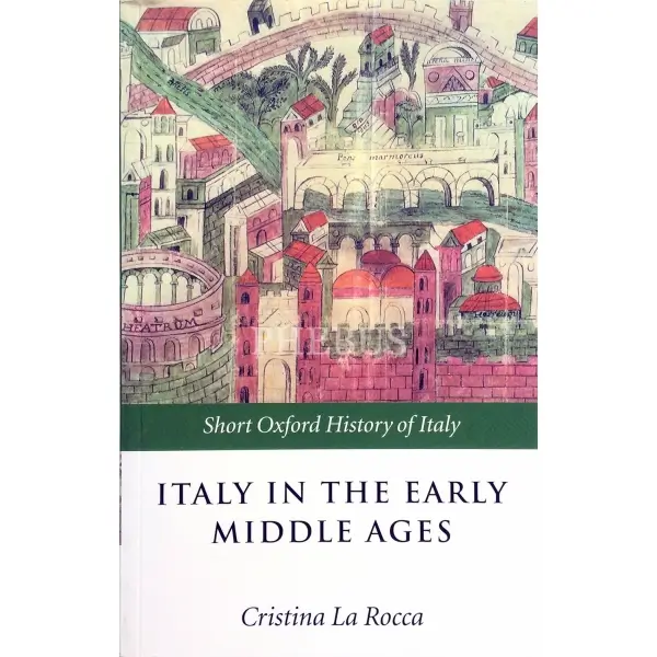 İngilizce ITALY IN THE EARLY MIDDLE AGES 476-1000 THE SHORT OXFORD HISTORY OF ITALY, Cristina La Rocca, 2002, New York: Oxford University Press, 274 s., 14x21 cm