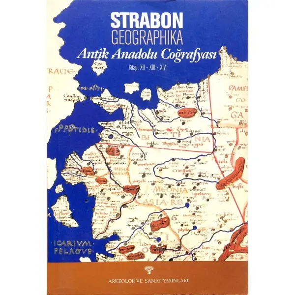 ANTİK ANADOLU COĞRAFYASI, Geographika & Strabon, 2000, İstanbul: Arkeoloji ve Sanat Yayınları, 382 s., 13,5x19,5 cm
