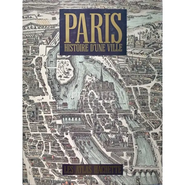 Fransızca PARIS HISTOIRE D´UNE VILLE, Ed. Jean-Robert Pitte, Les Atlas Hachette, 1994, 192 s., 23x32 cm