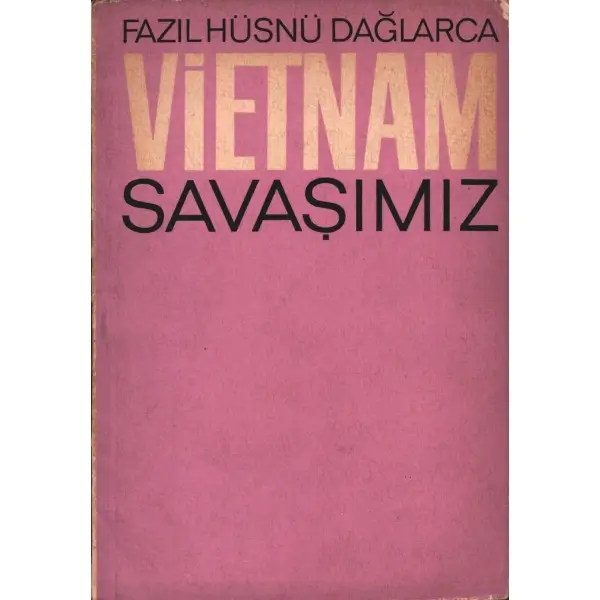 VİETNAM SAVAŞIMIZ, Fazıl Hüsnü Dağlarca, 1966, Kitap Yayınları, 48 sayfa, 13,5 X 19,5 cm… İMZALI…
