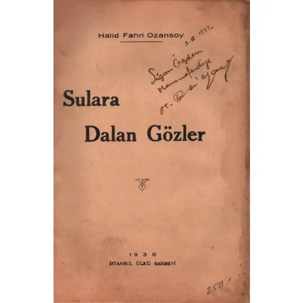 SULARA DALAN GÖZLER, Halit Fahri Ozansoy, 1936, Ülkü Basımevi, 96 sayfa, 13,5 X 19 cm… İTHAFLI VE İMZALI…