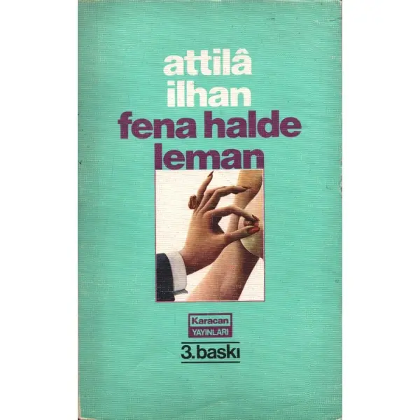 FENA HALDE LEMAN, Attilâ İlhan, 1981, Karacan Yayınları, 309 sayfa, 12  X 19,5 cm… İTHAFLI VE İMZALI…