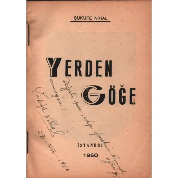 YERDEN GÖĞE, Şükûfe Nihal, 1960, La Turquie Moderne Matbaası, 160 sayfa, 12 X 16 cm… İTHAFLI VE İMZALI…