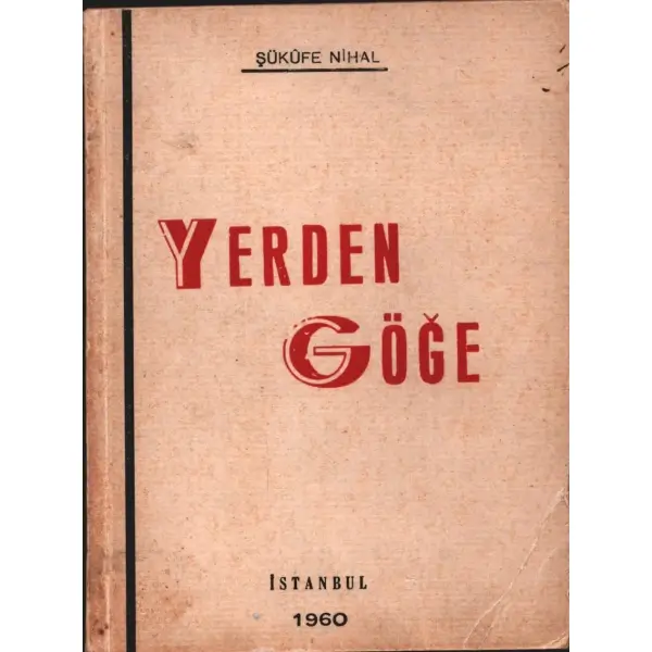 YERDEN GÖĞE, Şükûfe Nihal, 1960, La Turquie Moderne Matbaası, 160 sayfa, 12 X 16 cm… İTHAFLI VE İMZALI…