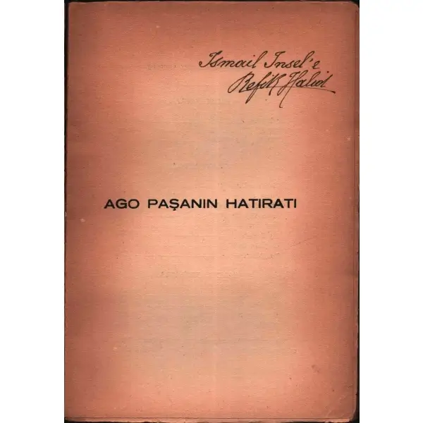 Refik Halid [Karay]´den Foto Sabah´ın sahibi İsmail İnsel´e ithaflı ve imzalı AGO PAŞANIN HATIRATI, Semih Lûtfi Kitapevi, İstanbul - 1939, 159 sayfa, 15x20 cm