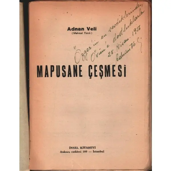 Adnan Veli´den ithaflı ve imzalı MAPUSANE ÇEŞMESİ, İnsel Kitabevi, İstanbul - 1952, 224 sayfa, 15x21 cm