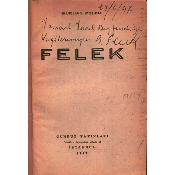 Burhan Felek´ten Foto Sabah´ın sahibi İsmail İnsel´e ithaflı ve imzalı FELEK, Gündüz Yayınları, İstanbul - 1947, 239 sayfa, 15x20 cm