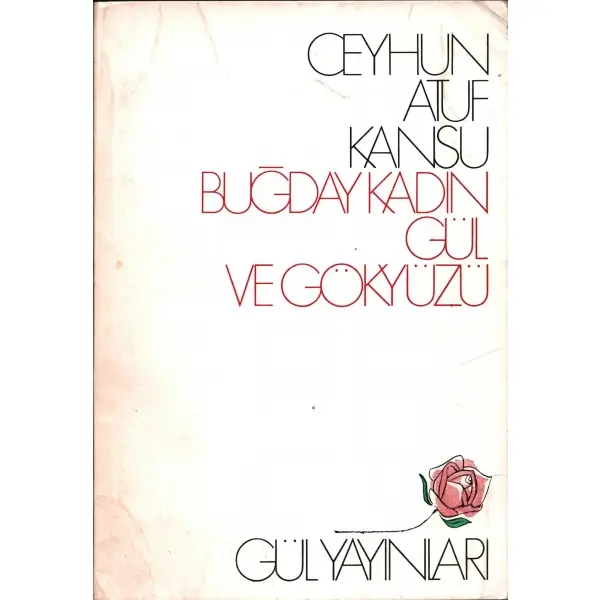 Ceyhun Atuf Kansu´dan ithaflı ve imzalı BUĞDAY KADIN GÜL VE GÖKYÜZÜ, Gül Yayınevi, İstanbul - 1970, 76 sayfa, 14x20 cm