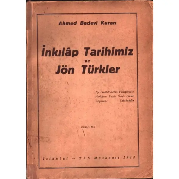 Ahmed Bedevî Kuran´dan ithaflı ve imzalı İNKILÂP TARİHİMİZ VE JÖN TÜRKLER, Tan Matbaası, İstanbul - 1945, 378 sayfa, 18x25 cm