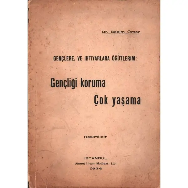Besim Ömer´den Recep Peker´e ithaflı ve imzalı Gençlere ve İhtiyarlara Öğütlerim: GENÇLİĞİ KORUMA - ÇOK YAŞAMA, Ahmet İhsan Matbaası, İstanbul - 1934, 58 sayfa, 14x20 cm