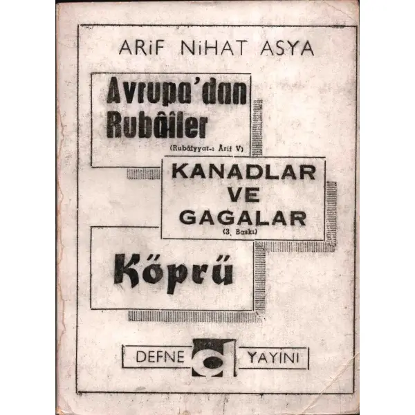Arif Nihat Asya´dan ithaflı ve imzalı AVRUPA´DAN RUBÂÎLER / KANADLAR VE GAGALAR / KÖPRÜ, Defne Yayınları, Ankara - 1969, 256 sayfa,12x16 cm