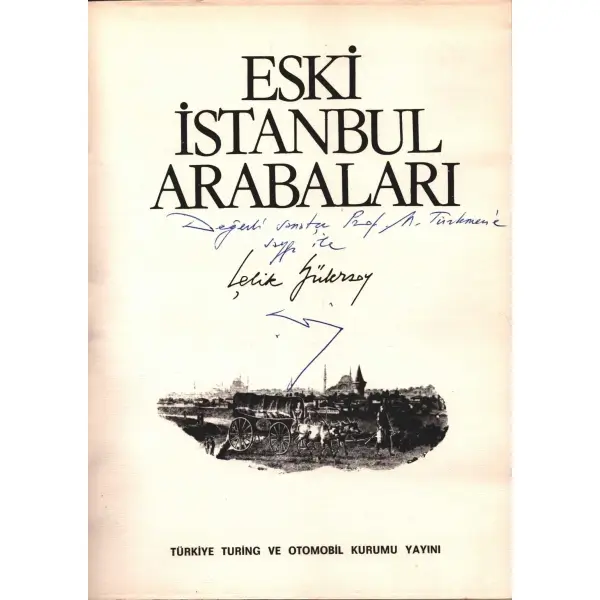 Çelik Gülersoy´dan ithaflı ve imzalı ESKİ İSTANBUL ARABALARI, Türkiye Turing ve Otomobil Kurumu Yayını, 135 sayfa, 20x27 cm