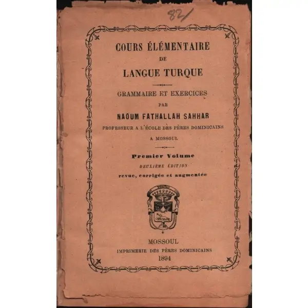 Arapça ET-TUHFETÜ´S-SENİYYE Lİ-TULLÂBİ´L-LÜGATİ´L-OSMÂNİYYE (1. Kısım), Naum Fethullah Sehhar, Musul 1894, 306 s., 12x18 cm