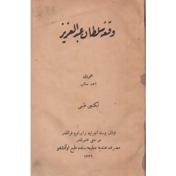 VAK´A-İ SULTÂN ABDÜLAZÎZ, Ahmed Saib, Hindiye Matbaası, Mısır 1326, 214 s., 13x18 cm