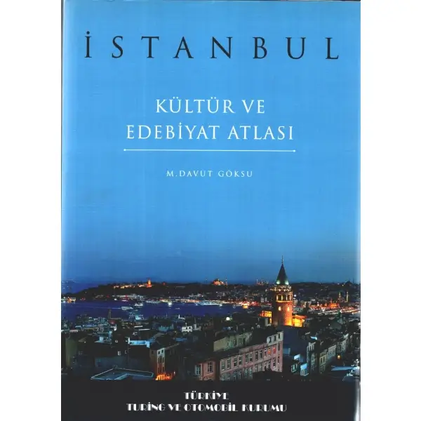 İSTANBUL - KÜLTÜR VE EDEBİYAT ATLASI, M. Davut Göksu, Türkiye Turing ve Otomobil Kurumu, İstanbul - 2015, 567 sayfa, 24x34 cm