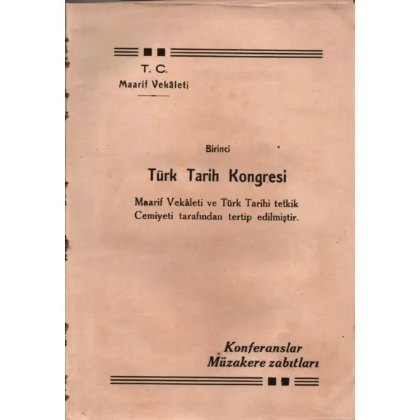 BİRİNCİ TÜRK TARİH KONGRESİ (Konferanslar - Müzakere Zabıtları), T.C. Maarif Vekâleti, 631 sayfa, 17x24 cm