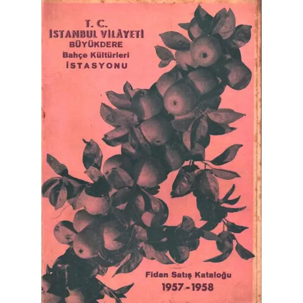 T.C. İstanbul Vilâyeti Büyükdere Bahçe Kültürleri İstasyonu - FİDAN SATIŞ KATALOĞU 1957-1958, 64 sayfa, 17x24 cm