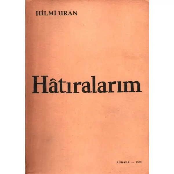 HATIRALARIM, Hilmi Uran, Ayyıldız Matbaası, Ankara - 1959, 578 sayfa, 14x20 cm