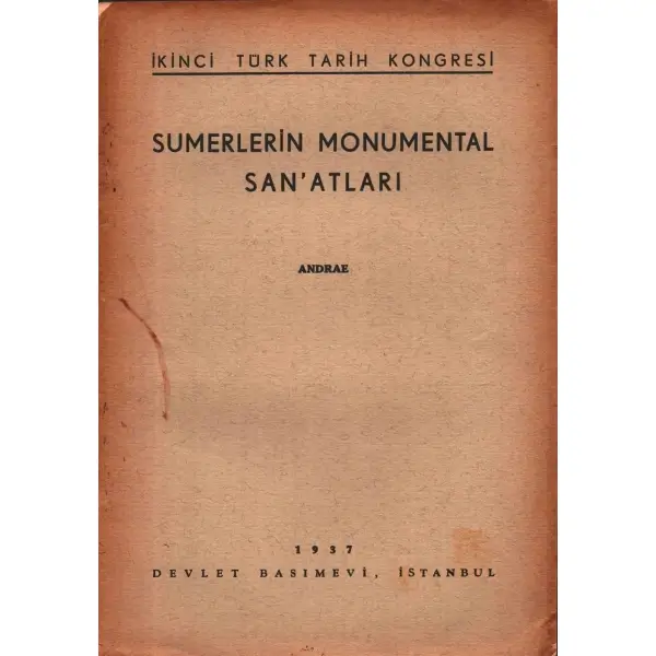 İkinci Türk Tarih Kongresi - SUMERLERİN MONUMENTAL SAN´ATLARI, Andrae, Devlet Basımevi, İstanbul - 1937, 4 sayfa, 17x24 cm