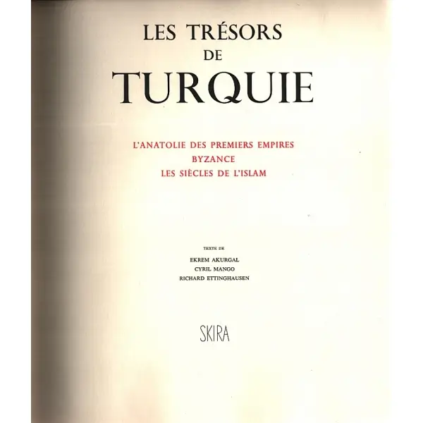 LES TRESORS DE TURQUIE - L´ANATOLIE DES PREMIERS EMPIRES BYZANCE LES SIECLES DE L´ISLAM, Ekrem Akurgal - Cyril Mango - Richard Ettinghausen, SKIRA, 1966, 252 sayfa, 27x33 cm