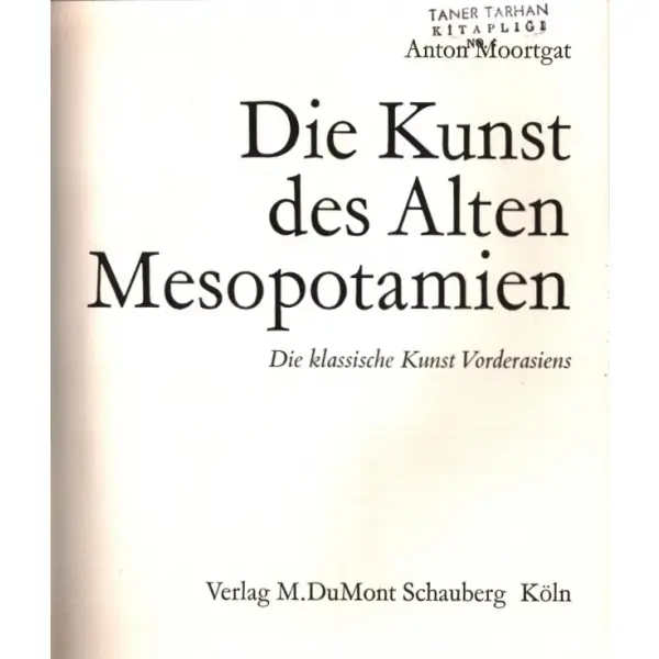 DIE KUNST DES ALTEN MESOPOTAMIEN (Die klassische Kunst Vorderasiens), Anton Moortgat, Verlag M. DuMont Schauberg, Köln - 1967, 350 sayfa, 22x26 cm