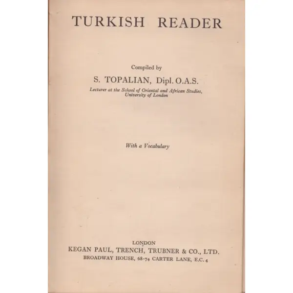 TURKISH READER, S. Topalian, Kegan Paul, Trench, Trubner & Co., London - 1940, 92 sayfa, 13x19 cm
