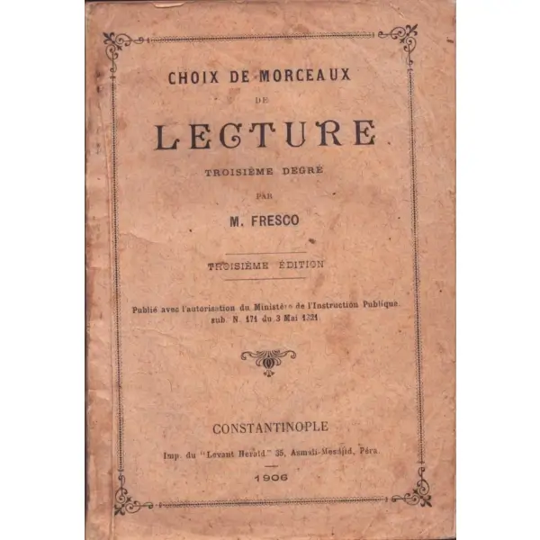 CHOIX DE MORCEAUX DE LEGTURE (Troisieme Degre), M. Fresco, Levant Herald, Constantinople - 1905, 176 sayfa, 13x18 cm