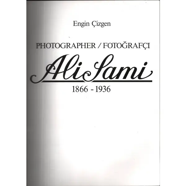 PHOTOGRAPHER / FOTOĞRAFÇI ALİ SAMİ (1866-1936), Engin Çizgen, Haşet Kitabevi A.Ş. 1989, 155 sayfa, 22x30 cm