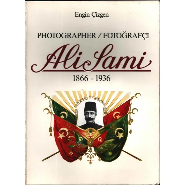 PHOTOGRAPHER / FOTOĞRAFÇI ALİ SAMİ (1866-1936), Engin Çizgen, Haşet Kitabevi A.Ş. 1989, 155 sayfa, 22x30 cm