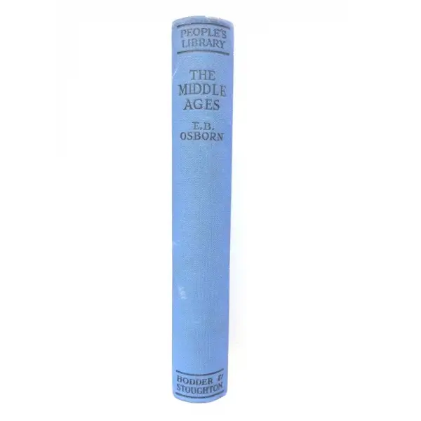 The Middle Ages, E. B. Osborn, Hodder & Stoughton, 1911. 252 sayfa. Bez ciltli