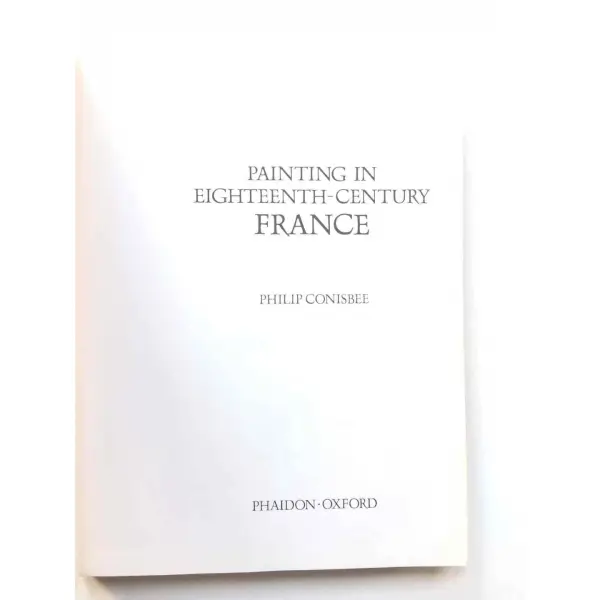 Painting in Eighteenth Century France, Philip Conisbee, Phaidon Oxford, 1981. 223 s.  Renkli ve sb resimli. Bez ciltli.