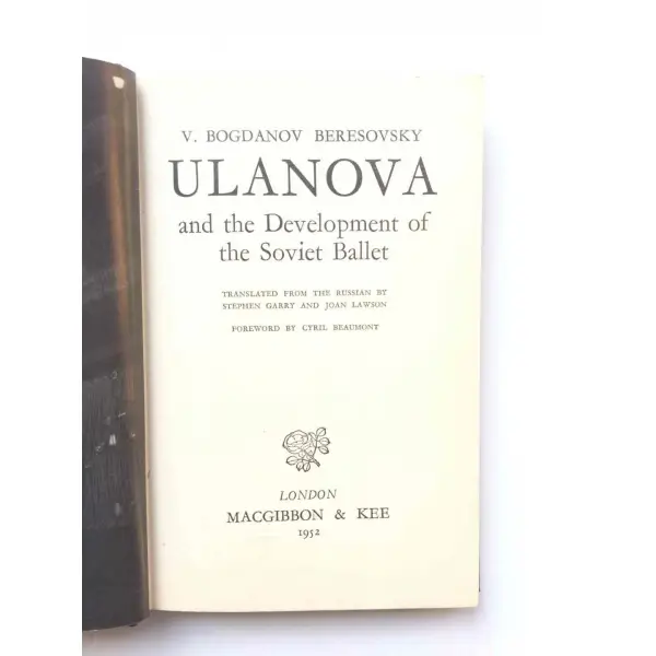 Ulanova and the Development of the Soviet Ballet, V.Bogdanov Beresovsky, 1952, Macgibbon & Kee, London, 147s. , İngilizce, S/B Resimli, Sert Kapaklı