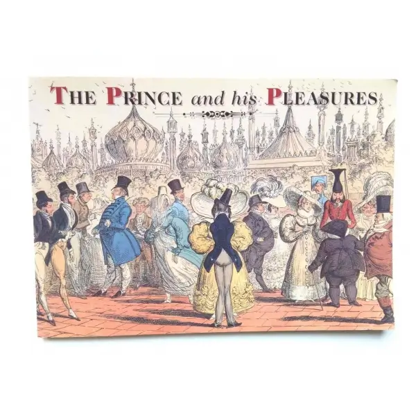 The Prince and His Pleasures, Andrew Barlow, 1997, Brighton, Royal Pavilion - Libraries & Museums,  84s, Renkli Resimli, İngilizce, Karton Kapak