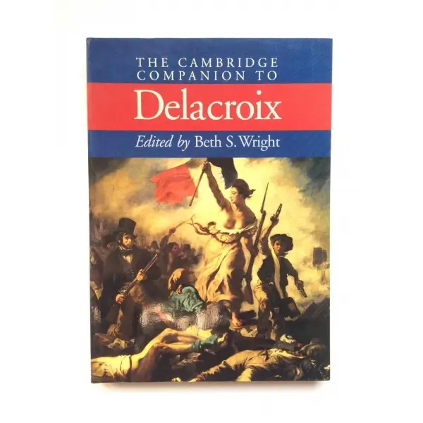 The Cambridge Companion to Delacroix, Beth S. Wright, 2001, New York, Cambridge University Press, 240s, S/B Resimli, İngilizce, Karton Kapak