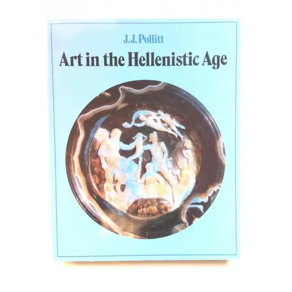 Art in the Hellenistic Age,  J.J Pollitt 2004, Cambridge University Press, 329s, S/B Resimli, İngilizce, Karton Kapak