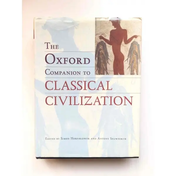 The Oxford Companion to Classical Civilization, Simon Hornblower - Antony Spawforth, 1998, New York, Oxford University Press, 793s, S/B Resimli, İngilizce, Şömizli