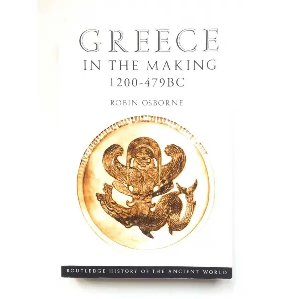 Greece in the Making 1200- 479BC, Robin Osborne, 2003, New York, Routledge, 369s, S/B Resimli, İngilizce, Karton Kapak
