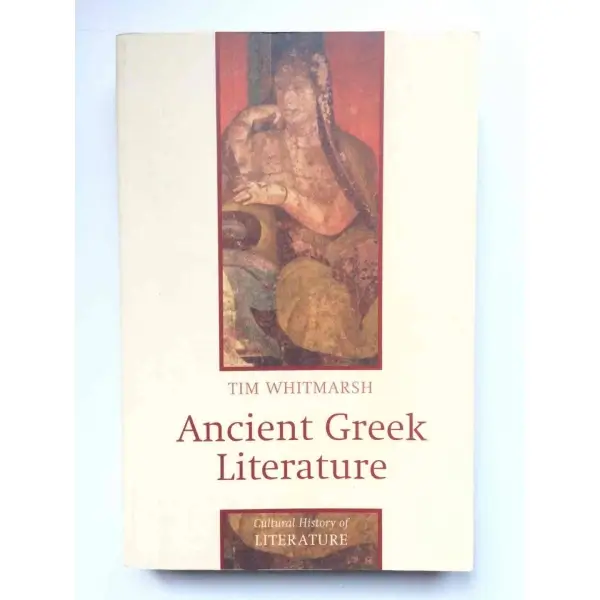 Ancient Greek Literature, Tim Whitmarsh, 2004, Cambridge, Polity, 284s,  , İngilizce, Karton Kapak