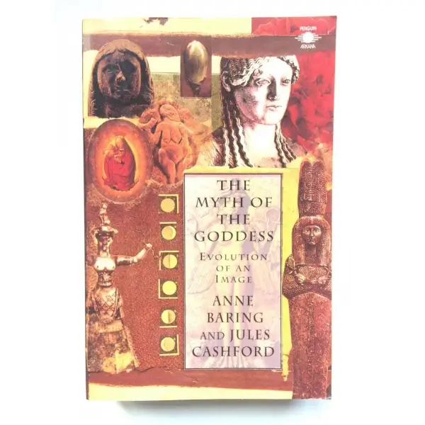 The Myth of the Goddess Evolution of an Image, Anne Baring and Jules Cashford, 1993, London, Arkana Penguin Books, 782s,  S/B Resimli, İngilizce, Karton Kapak