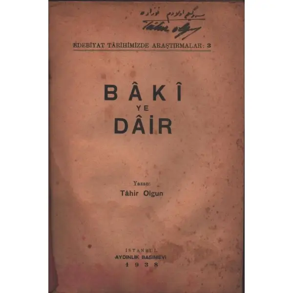 Tahir Olgun'dan (Tahirü'l Mevlevi) ithaflı ve imzalı BÂKÎ´YE DAİR, Aydınlık Basımevi, İstanbul - 1938, 96 sayfa, 14x20 cm