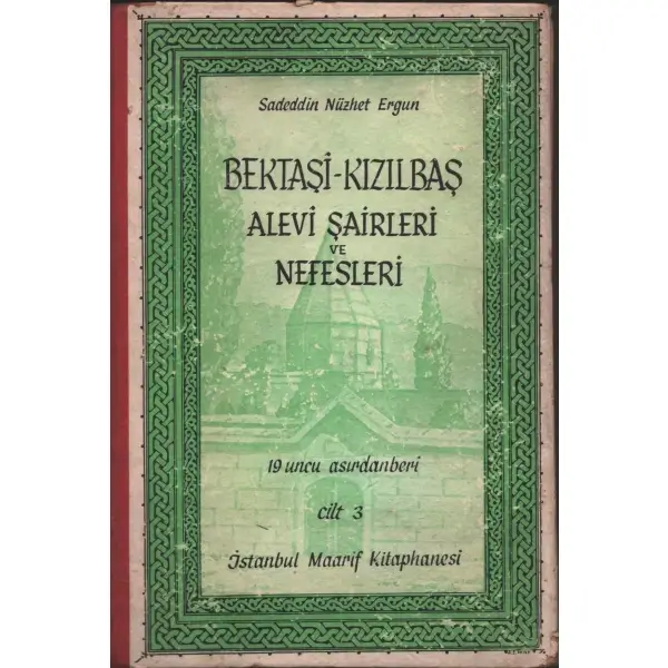 On Dokuzuncu Asırdanberi BEKTAŞî-KIZILBAŞ Alevî Şairleri ve Nefesleri (Bektaşî Edebiyatı Antolojisi), Sadeddin Nüzhet Ergun, İstanbul Maarif Kitaphanesi, 1956, 480 sayfa, 17x24 cm